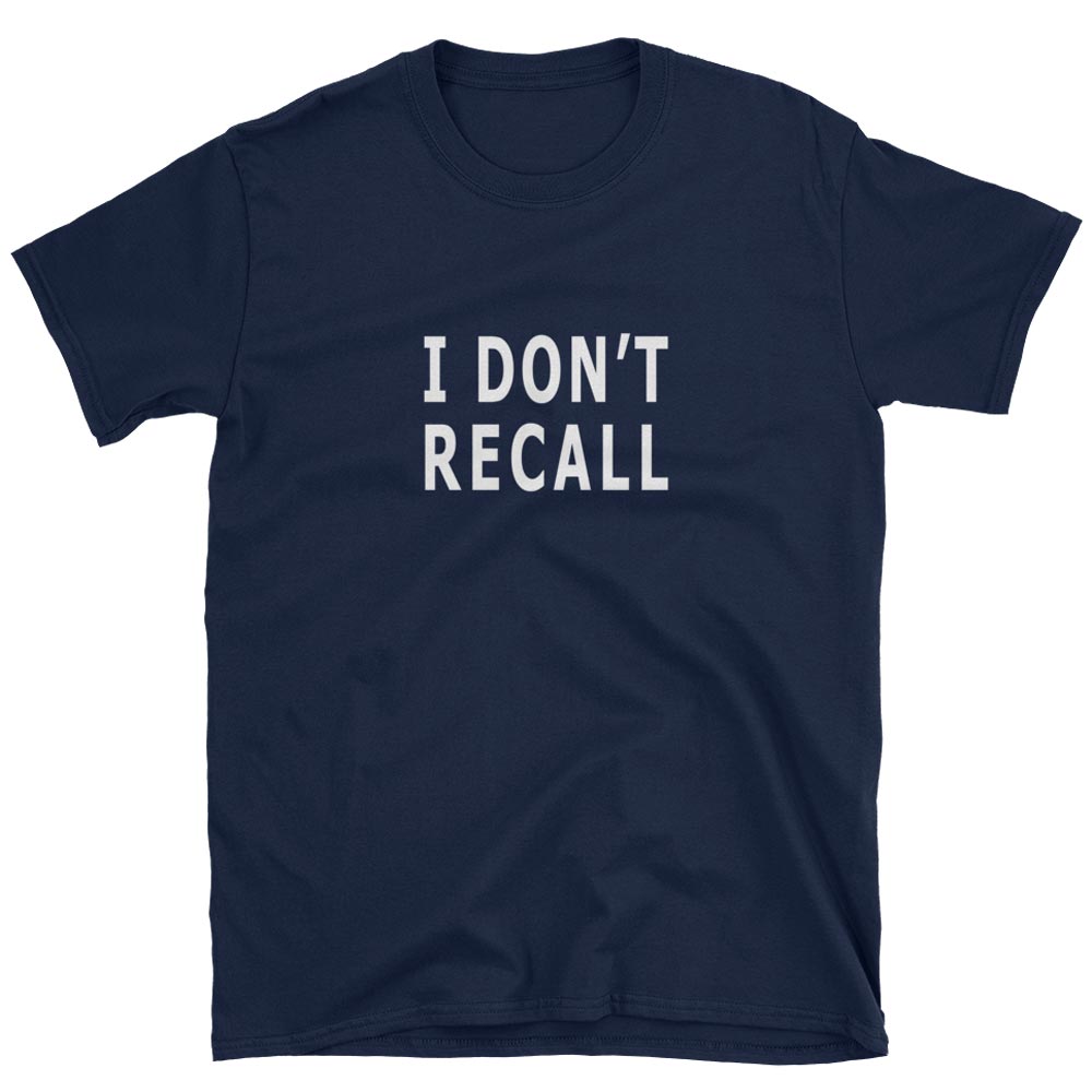 I Don't Recall political art t-shirt for ducking the embarassing facts
